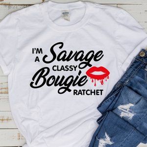 I'M A SAVAGE CLASSY BOUGIE RATCHET GRAPHIC TEE